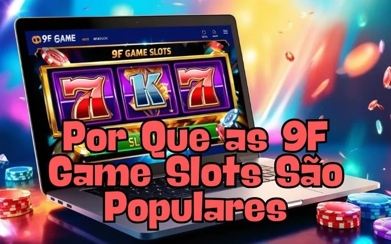 on image text 'Por Que as 9F Game Slots São Populares'