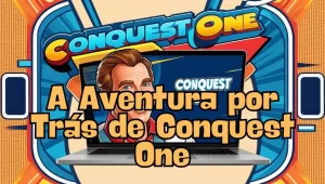 on image text 'A Aventura por Trás de Conquest One'