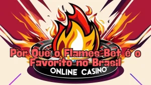 on image text 'Por Que o Flames Bet é o Favorito no Brasil'