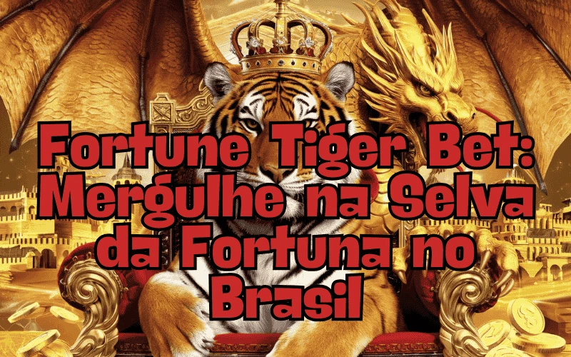 on image text 'Fortune Tiger Bet: Mergulhe na Selva da Fortuna no Brasil'