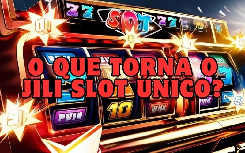 on image text 'O que torna o Jili Slot único?'