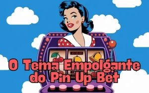 on image text 'O Tema Empolgante do Pin Up Bet'